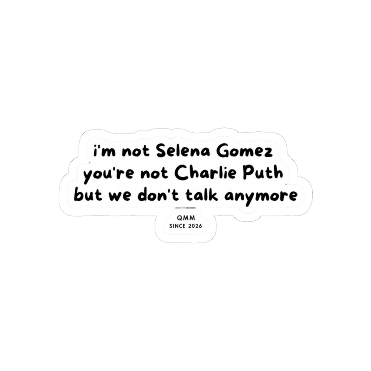 I’m not Selena Gomez but we don’t talk anymore - Official Creator merchandise